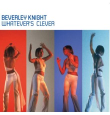 Beverley Knight - Whatever's Clever