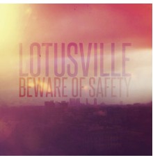 Beware of Safety - Lotusville