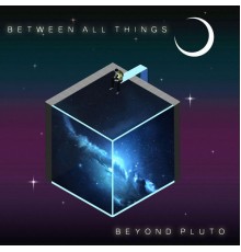 Beyond Pluto - Between All Things