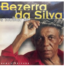 Bezerra Da Silva - O Melhor De Bezerra Da Silva