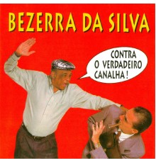 Bezerra Da Silva - Contra o Verdadeiro Canalha
