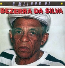 Bezerra Da Silva - O Melhor De Bezerra Da Silva