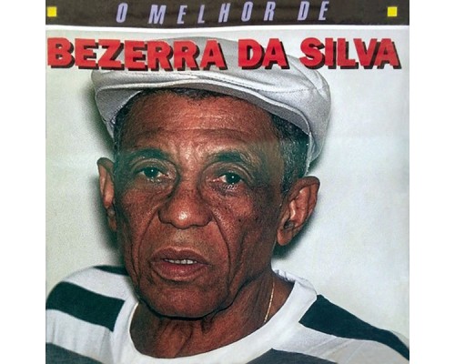 Bezerra Da Silva - O Melhor De Bezerra Da Silva Bezerra Da Silva - O Melhor De Bezerra Da Silva