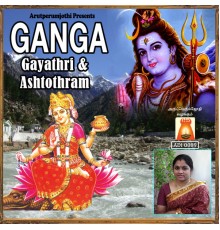 Bhavadhaarini Anantaraman - Ganga Gayathri & Ashtothram