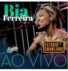 Bia Ferreira - Bia Ferreira no Estúdio Showlivre (Ao Vivo)