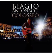 Biagio Antonacci - Colosseo (Live 2011)