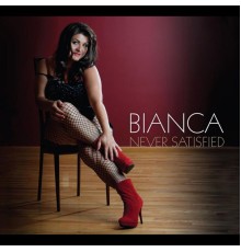 Bianca - Never Satisfied