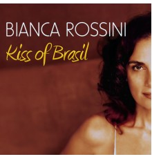 Bianca Rossini - Kiss of Brasil