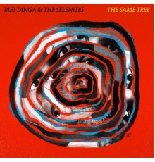 Bibi Tanga & The Selenites - The Same Tree