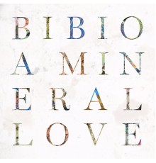 Bibio - A Mineral Love