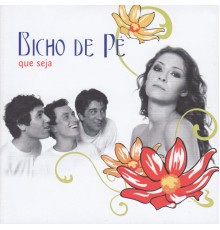 Bicho de Pé - Que Seja