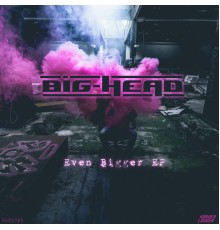 Big-Head - Even Bigger