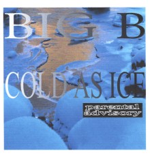 Big B - Cold As Ice