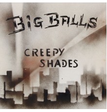 Big Balls & The Great White Idiot - Creepy Shades