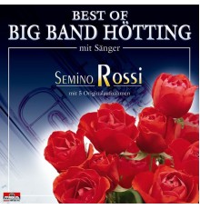 Big Band Hötting mit Sänger Semino Rossi - Best Of Big Band Hötting mit Sänger Semino Rossi (Big Band Hötting mit Sänger Semino Rossi)
