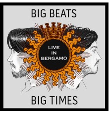 Big Beats Big Times - Live in Bergamo (Live)