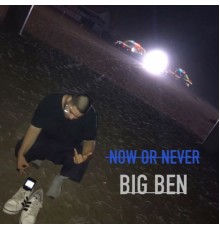 Big Ben - Now Or Never