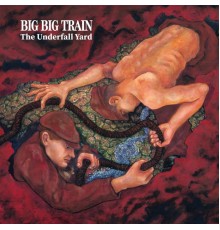 Big Big Train - The Underfall Yard