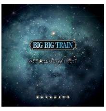 Big Big Train - Merchants of Light