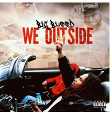 Big Blood - We Outside