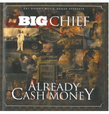 Big Chief - Already Cash Money