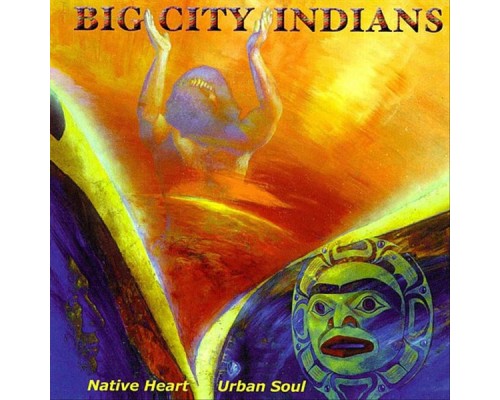 Big City Indians - Native Heart - Urban Soul