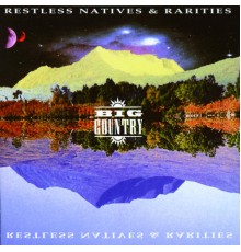 Big Country - Restless Natives & Rarities