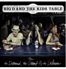 Big D and the Kids Table - For The Damned, The Dumb and The Delirious (Big D and the Kids Table)