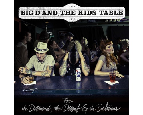 Big D and the Kids Table - For The Damned, The Dumb and The Delirious (Big D and the Kids Table)
