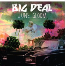 Big Deal - June Gloom