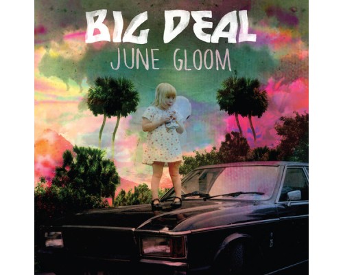 Big Deal - June Gloom