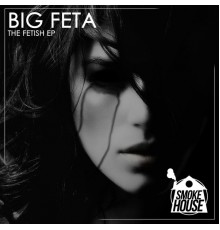 Big Feta - The Fetish EP (Original Mix)