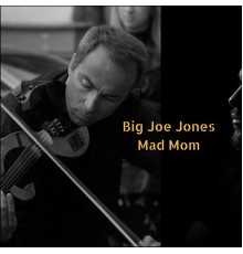 Big Joe Jones - Mad Mom