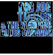 Big Joe Turner & The Memphis Blues Caravan - Big Joe Turner & The Memphis Blues Caravan