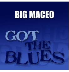 Big Maceo - Got the Blues