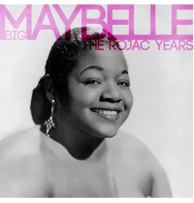 Big Maybelle - The Rojac Years