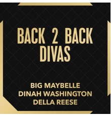 Big Maybelle, Della Reese and Dinah Washington - Back 2 Back Divas