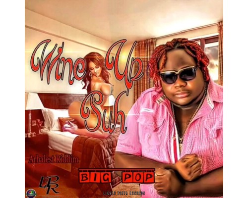 Big Pop - Wine up Suh