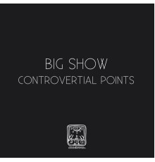 Big Show - Controvertial Points