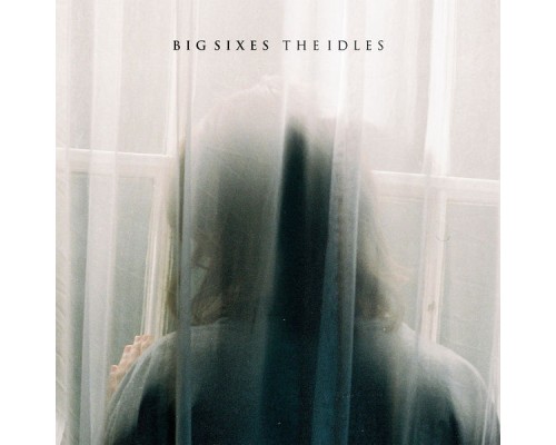 Big Sixes - The Idles