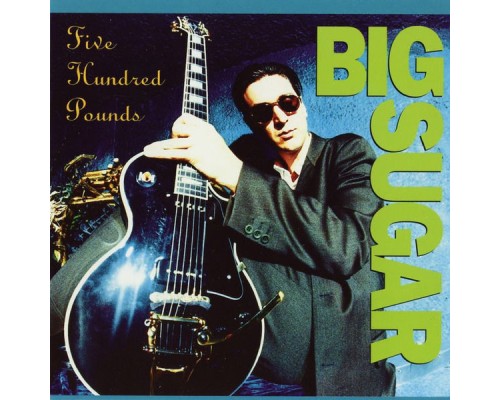 Big Sugar - Five Hundred Pounds