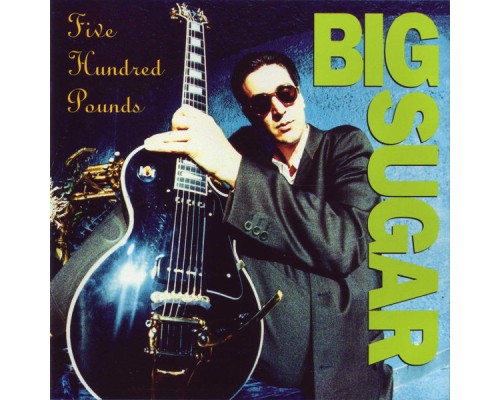 Big Sugar - Five Hundred Pounds