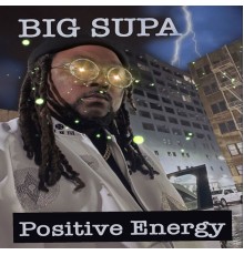 Big Supa - Positive Energy