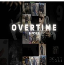 Big Trouble - Overtime