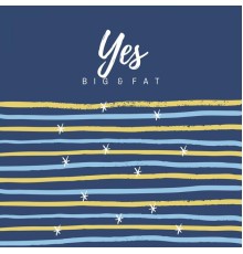 Big & Fat - Yes