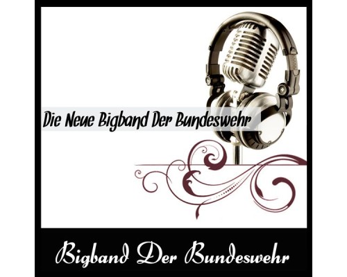 Bigband Der Bundeswehr - Die Neue Bigband Der Bundeswehr