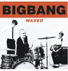 Bigbang - Waxed