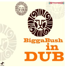 BiggaBush - Biggabush in Dub