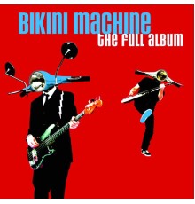 Bikini Machine - The Full Album