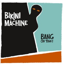 Bikini Machine - Bang On Time!